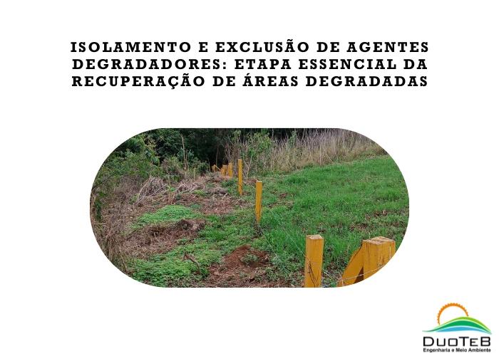 Isolamento e exclusão de agentes degradadores: etapa essencial da recuperação de áreas degradadas Isolamento e exclusão de agentes degradadores: etapa essencial da recuperação de áreas degradadas